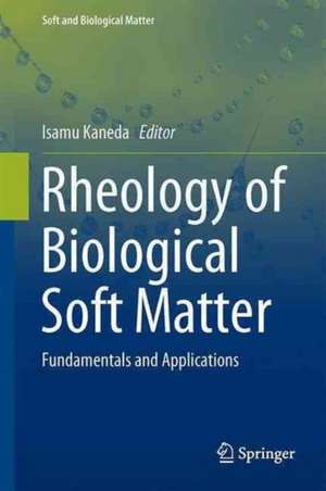 Rheology of Biological Soft Matter: Fundamentals and Applications de Isamu Kaneda