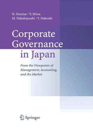 Corporate Governance in Japan: From the Viewpoints of Management, Accounting, and the Market de N. Demise