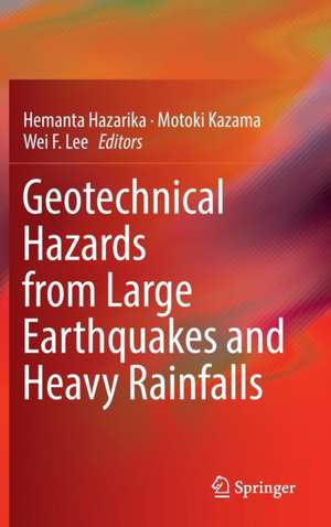 Geotechnical Hazards from Large Earthquakes and Heavy Rainfalls de Hemanta Hazarika