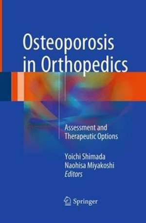 Osteoporosis in Orthopedics: Assessment and Therapeutic Options de Yoichi Shimada