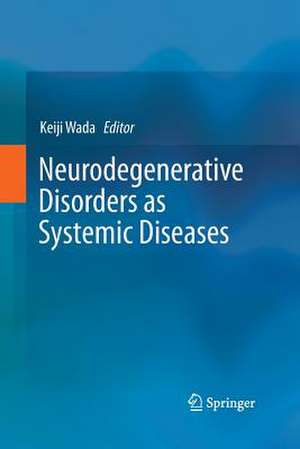 Neurodegenerative Disorders as Systemic Diseases de Keiji Wada