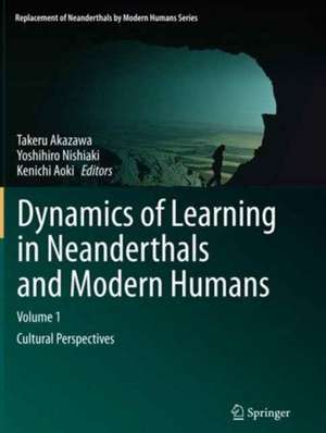 Dynamics of Learning in Neanderthals and Modern Humans Volume 1: Cultural Perspectives de Takeru Akazawa