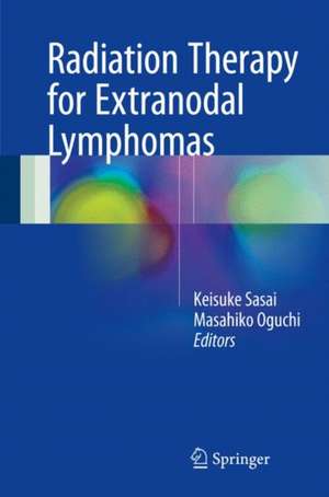 Radiation Therapy for Extranodal Lymphomas de Keisuke Sasai