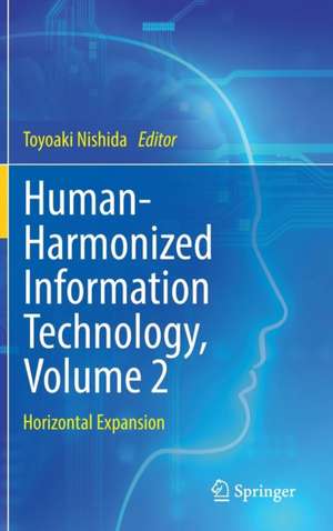 Human-Harmonized Information Technology, Volume 2: Horizontal Expansion de Toyoaki Nishida