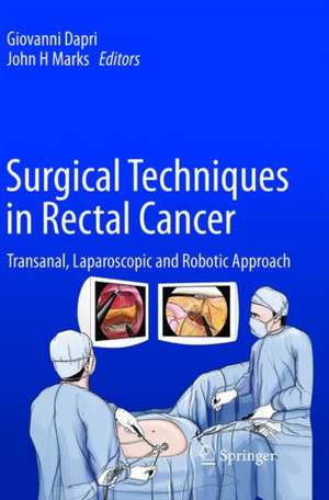 Surgical Techniques in Rectal Cancer: Transanal, Laparoscopic and Robotic Approach de Giovanni Dapri