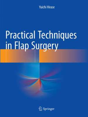 Practical Techniques in Flap Surgery de Yuichi Hirase