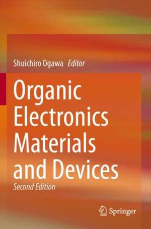 Organic Electronics Materials and Devices de Shuichiro Ogawa