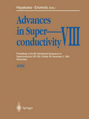 Advances in Superconductivity VIII: Proceedings of the 8th International Symposium on Superconductivity (ISS '95), October 30 - November 2, 1995, Hamamatsu de Hisao Hayakawa