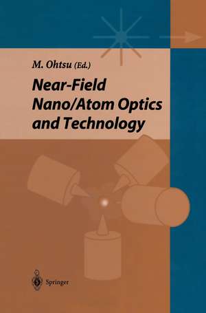 Near-field Nano/Atom Optics and Technology de Motoichi Ohtsu