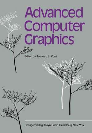 Advanced Computer Graphics: Proceedings of Computer Graphics Tokyo ’86 de Tosiyasu L. Kunii