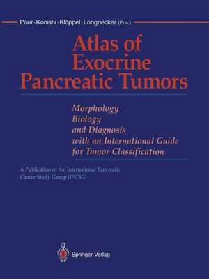 Atlas of Exocrine Pancreatic Tumors: Morphology, Biology, and Diagnosis with an International Guide for Tumor Classification de Parviz M. Pour