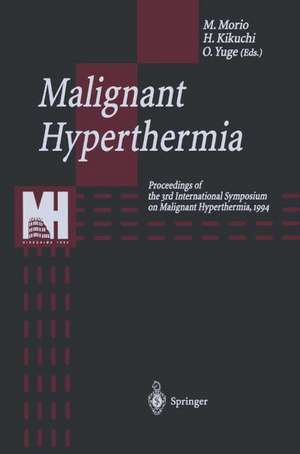 Malignant Hyperthermia: Proceedings of the 3rd International Symposium on Malignant Hyperthermia, 1994 de Michio Morio