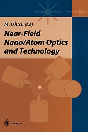 Near-field Nano/Atom Optics and Technology de Motoichi Ohtsu