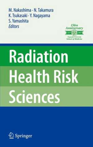 Radiation Health Risk Sciences: Proceedings of the First International Symposium of the Nagasaki University Global COE Program "Global Strategic Center for Radiation Health Risk Control" de Masahiro Nakashima