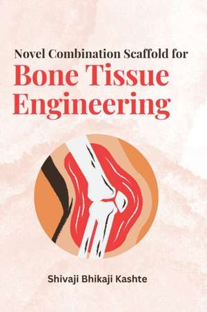 Novel Combination Scaffold for Bone Tissue Engineering de Shivaji Bhikaji Kashte