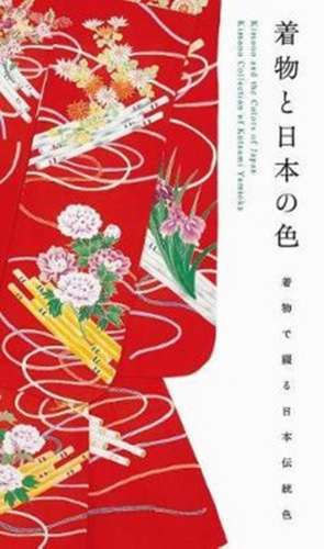 Kimono and the Colors of Japan de Katsumi Yumioka