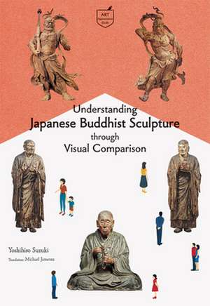 Understanding Japanese Buddhist Sculpture Through Visual Comparison de Yoshihiro Suzuki