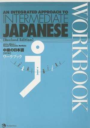 An Integrated Approach to Intermediate Japanese Workbook: A Complete Guide de Akira McGloin