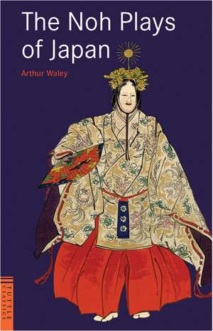 The Noh Plays of Japan de Arthur Waley