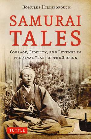 Samurai Tales: Courage, Fidelity, and Revenge in the Final Years of the Shogun de Romulus Hillsborough