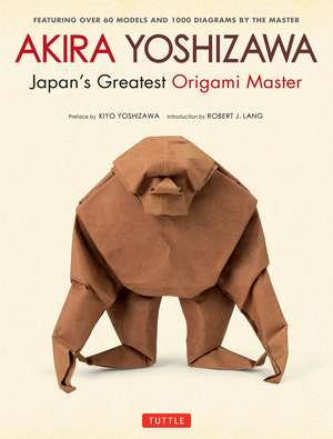 Akira Yoshizawa, Japan's Greatest Origami Master: Featuring over 60 Models and 1000 Diagrams by the Master de Akira Yoshizawa