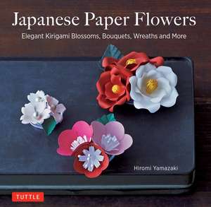 Japanese Paper Flowers: Elegant Kirigami Blossoms, Bouquets, Wreaths and More de Hiromi Yamazaki