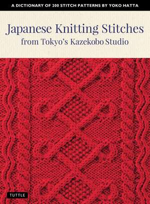 Japanese Knitting Stitches from Tokyo's Kazekobo Studio: A Dictionary of 200 Stitch Patterns by Yoko Hatta de Yoko Hatta