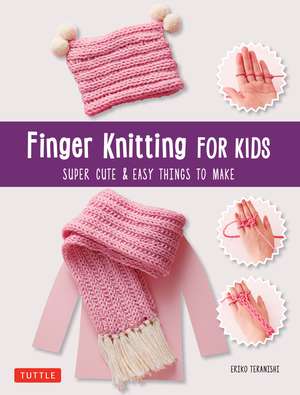 Finger Knitting for Kids: Super Cute & Easy Things to Make de Eriko Teranishi