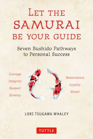 Let the Samurai Be Your Guide: The Seven Bushido Pathways to Personal Success de Lori Tsugawa Whaley