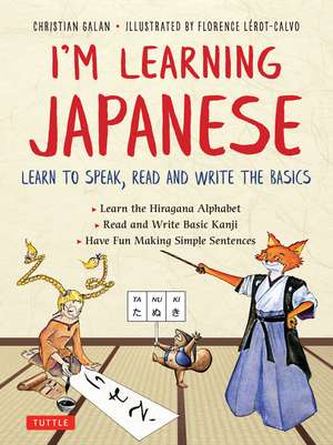 I'm Learning Japanese!: Learn to Speak, Read and Write the Basics de Christian Galan