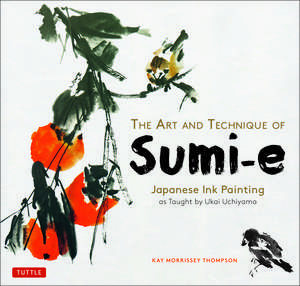 The Art and Technique of Sumi-e: Japanese Ink Painting as Taught by Ukai Uchiyama de Kay Morrissey Thompson