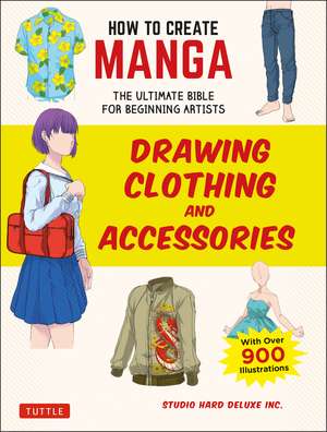 How to Create Manga: Drawing Clothing and Accessories: The Ultimate Bible for Beginning Artists (With Over 900 Illustrations) de Studio Hard Deluxe Inc.