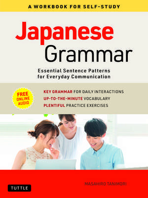 Japanese Grammar: A Workbook for Self-Study: Essential Sentence Patterns for Everyday Communication (Free Online Audio) de Masahiro Tanimori