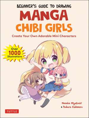 Beginner's Guide to Drawing Manga Chibi Girls: Create Your Own Adorable Mini Characters (Over 1,000 Illustrations) de Mosoko Miyatsuki