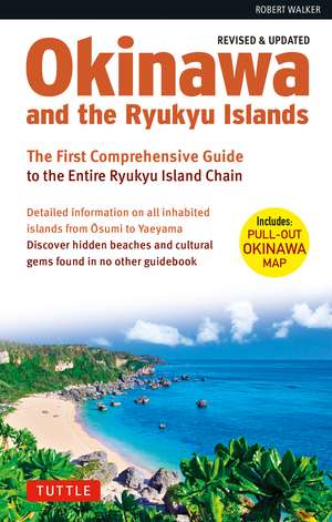 Okinawa and the Ryukyu Islands: The First Comprehensive Guide to the Entire Ryukyu Island Chain (Revised & Expanded Edition) de Robert Walker