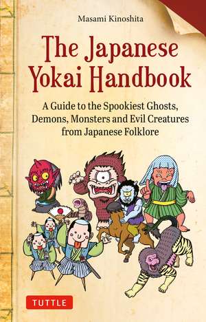 The Japanese Yokai Handbook: A Guide to the Spookiest Ghosts, Demons, Monsters and Evil Creatures from Japanese Folklore de Masami Kinoshita