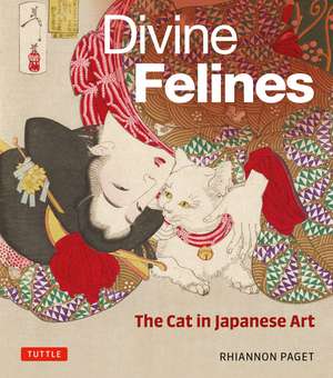 Divine Felines: The Cat in Japanese Art: with over 200 illustrations de Rhiannon Paget