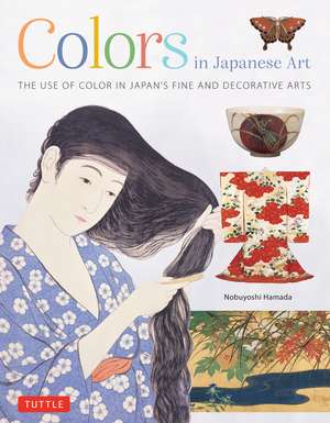 Colors in Japanese Art: The Use of Color in Japan's Fine and Decorative Arts de Nobuyoshi Hamada