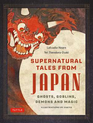 Supernatural Tales from Japan: Ghosts, Goblins, Demons and Magic de Lafcadio Hearn