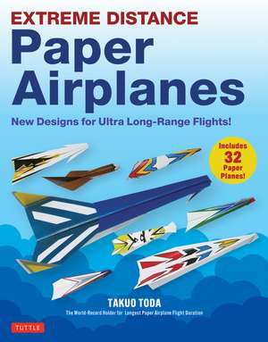 Extreme Distance Paper Airplanes: New Designs for Ultra Long-Range Flights! (Includes 32 Tear-Out Paper Planes) de Takuo Toda