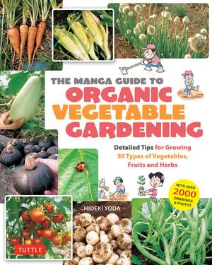 The Manga Guide to Organic Vegetable Gardening: Detailed Tips for Growing 50 Types of Vegetables, Fruits and Herbs (with Over 2000 Drawings and Photos) de Hideki Yoda