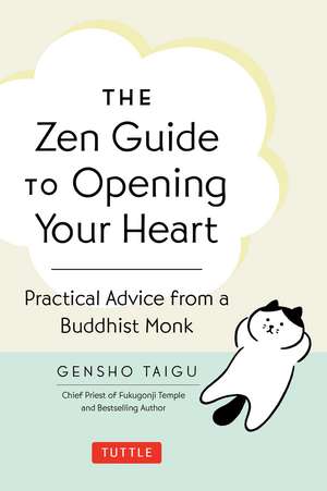 The Zen Guide to Opening Your Heart: Practical Advice from a Zen Buddhist Monk de Gensho Taigu