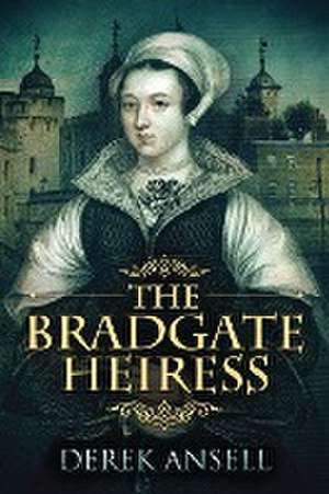 The Bradgate Heiress de Derek Ansell