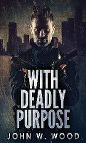 With Deadly Purpose de John W. Wood