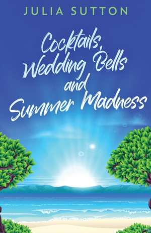 Cocktails, Wedding Bells and Summer Madness de Julia Sutton