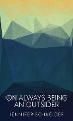 On Always Being An Outsider de Jennifer Schneider