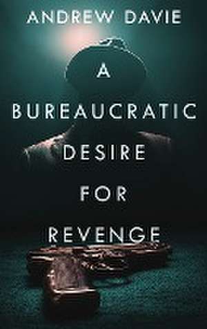 A Bureaucratic Desire For Revenge de Andrew Davie