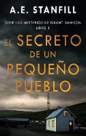 El Secreto de un Pequeño Pueblo de A. E. Stanfill