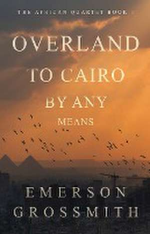 Overland To Cairo By Any Means de Emerson Grossmith