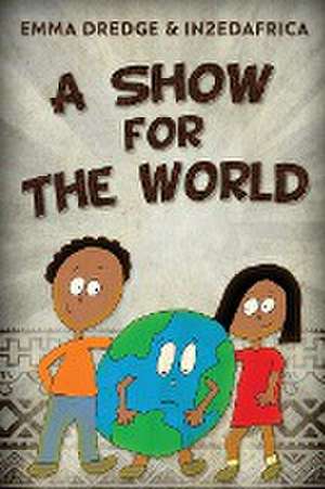 A Show For The World de Emma Dredge